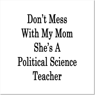 Don't Mess With My Mom She's A Political Science Teacher Posters and Art